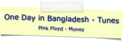 One Day in Bangladesh - Tunes
Pink Floyd - Money


