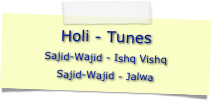 Holi - Tunes
Sajid-Wajid - Ishq Vishq
Sajid-Wajid - Jalwa

