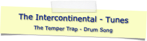 The Intercontinental - Tunes
The Temper Trap - Drum Song